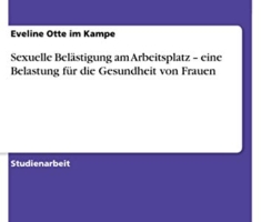 Sexuelle Belästigung am Arbeitsplatz ¿ eine Belastung für die Gesundheit von Frauen