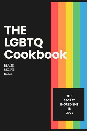 The LGBTQ Cookbook Blank Recipe Book The Secret Ingredient Is Love: Create Your Own Cooking Journal