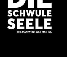 Die schwule Seele: Wie man wird, wer man ist.