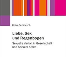 Liebe, Sex und Regenbogen: Sexuelle Vielfalt in Gesellschaft und Sozialer Arbeit