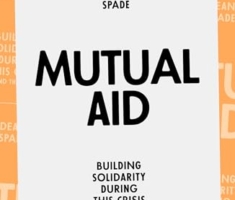 Mutual Aid: Building Solidarity During This Crisis (And the Next)