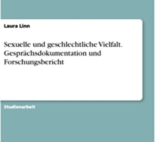 Sexuelle und geschlechtliche Vielfalt. Gesprächsdokumentation und Forschungsbericht