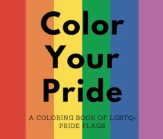 Color Your Pride: A Coloring Book of LGBTQ+ Pride Flags
