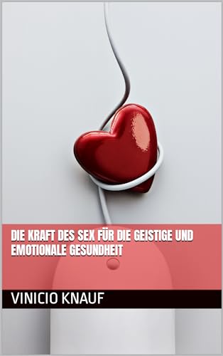Die Kraft des Sex für die geistige und emotionale Gesundheit