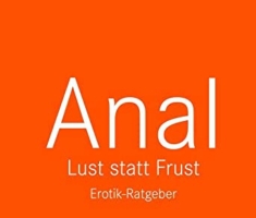 Anal - Lust statt Frust | Erotischer Ratgeber: Tief in dir hast auch du eine animalische Seite ... (lebe.jetzt Ratgeber 1)