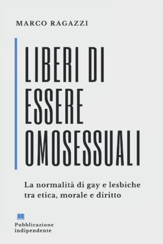 Liberi di essere Omosessuali: La normalità di gay e lesbiche (#diversi ma gli stessi, Band 2)