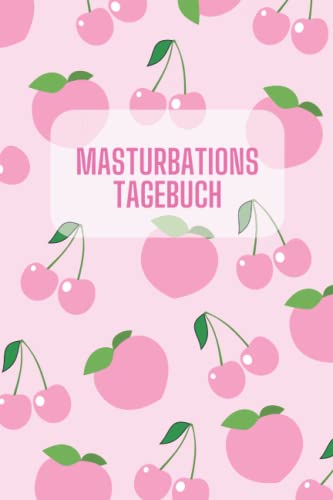 Masturbations Tagebuch: Dokumentiere deine Selbstbefriedigung: Buch zum Ausfüllen, helles Design in rosa mit Kirschen und Pfirsichen