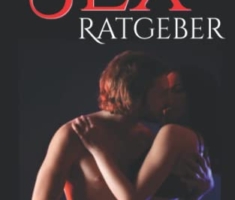 DER GROSSE SEX RATGEBER: 20 bedeutsame Aspekte für eine gesunde Sexualität