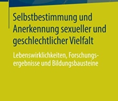 Selbstbestimmung und Anerkennung sexueller und geschlechtlicher Vielfalt: Lebenswirklichkeiten, Forschungsergebnisse und Bildungsbausteine
