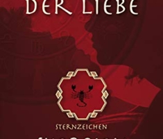 Horoskop der Liebe – Sternzeichen Skorpion: Geheime Wünsche, erotische Sehnsüchte und sexuelle Vorlieben der Skorpione mit astral-erotischer Biokurve