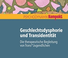 Geschlechtsdysphorie und Transidentität: Die therapeutische Begleitung von Trans*Jugendlichen (Psychodynamik kompakt)