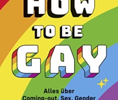 How to Be Gay. Alles über Coming-out, Sex, Gender und Liebe