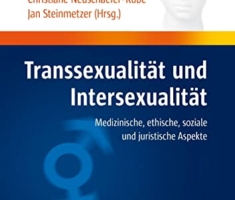 Transsexualität und Intersexualität: Medizinische, ethische, soziale und juristische Aspekte: Medizinische, ethische, soziale und juristische Aspekte. ... in Geschichte und Gegenwart)
