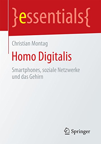 Homo Digitalis: Smartphones, soziale Netzwerke und das Gehirn (essentials)