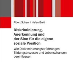 Diskriminierung, Anerkennung und der Sinn für die eigene soziale Position: Wie Diskriminierungserfahrungen Bildungsprozesse und Lebenschancen beeinflussen