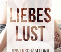 Liebeslust: Unverschämt und echt genießen (Sex genießen, 1, Band 1)