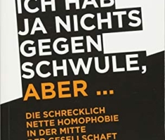 Ich hab ja nichts gegen Schwule, aber ...: Die schrecklich nette Homophobie in der Mitte der Gesellschaft