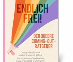 Endlich frei! Der queere Coming-out-Ratgeber: Den großen Schritt vorbereiten und gehen. Mit Mutmach-Geschichten aus der queeren Community