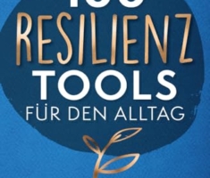 100 Resilienz Tools für den Alltag | Einfach und effektiv innere Stärke, psychische Widerstandskraft und Stressresistenz trainieren