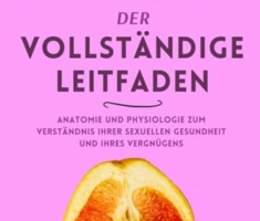 Sexualität, der vollständige Leitfaden: Anatomie und Physiologie zum Verständnis Ihrer sexuellen Gesundheit und Ihres Vergnügens (lingam massage, tantra, buch für paare, yoni, penismassage., Band 10)