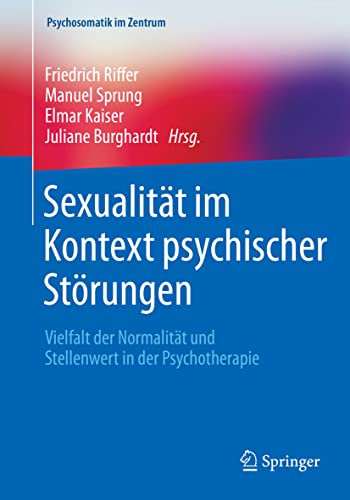 Sexualität im Kontext psychischer Störungen: Vielfalt der Normalität und Stellenwert in der Psychotherapie (Psychosomatik im Zentrum, 5, Band 5)