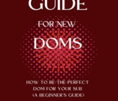 BDSM Guide For New Doms: How To Be The Perfect Dom For Your Sub (A Beginner’s Guide) (BDSM academy series, Band 1)