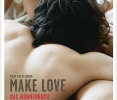 Make Love. Das Männerbuch: Mit Fotografien von Stefanie Moshammer, Olaf Blecker, Monika Höfler, Vitali Gelwich und Infografiken von Ole Häntzschel