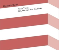 Nach Trans - Sex, Gender und die Linke (Kleine Kulturwissenschaftliche Bibliothek)