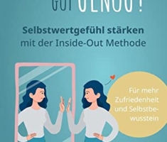 Bin ich gut genug? Selbstwertgefühl stärken mit der Inside-Out Methode: Mehr Selbstbewusstsein - Mehr Selbstliebe - Mehr Zufriedenheit