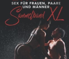 Heiße Erotik - Sex für Frauen, Paare und Männer - Sammelband XL: Erotische Kurzgeschichten ab 18 unzensiert - Mit 20 heißen Sexgeschichten