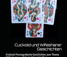 Cuckold und Wifesharer Geschichten: Erotisch/ Pornografische Geschichten zum Thema Wifesharing und Cuckolding 2.Auflage