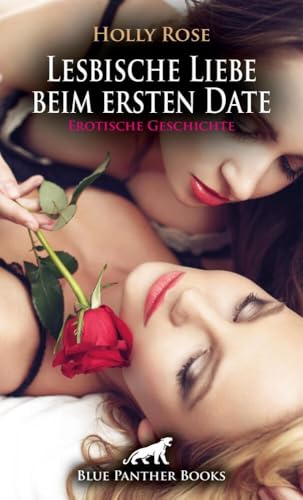 Lesbische Liebe beim ersten Date | Erotische Geschichte + 3 weitere Geschichten: Eine heiße Liebesnacht ... (Love, Passion & Sex)