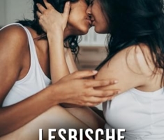 Lesbische Liebe: Geschichten mit explizitem Sex für Erwachsene (Bündel von expliziten, schmutzigen und perversen Tabu-Erotik-Geschichten für Erwachsene, ... versauten und geilen Sexgeschichten. 305)
