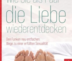 Wie Sie als Paar die Liebe wiederentdecken: Den Funken neu entfachen: Wege zu einer erfüllten Sexualität