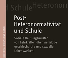 Post-Heteronormativität und Schule: Soziale Deutungsmuster von Lehrkräften über vielfältige geschlechtliche und sexuelle Lebensweisen (Studien zu Differenz, Bildung und Kultur)