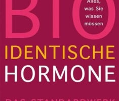 Bioidentische Hormone: Alles, was Sie wissen müssen. Das Standardwerk