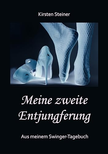 Meine zweite Entjungferung - Ein Erfahrungsbericht vom Beginn unserer Reise durch die Welt von Partnertausch und Gruppensex: Aus meinem Swinger-Tagebuch