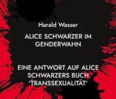 Alice Schwarzer im Genderwahn: Eine Antwort auf Alice Schwarzers Buch 'Transsexualität'