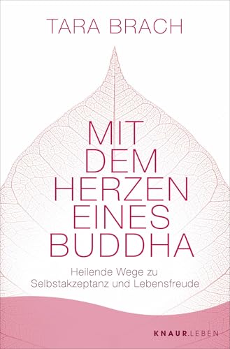 Mit dem Herzen eines Buddha: Heilende Wege zu Selbstakzeptanz und Lebensfreude | Das Standardwerk zu Radical Acceptance