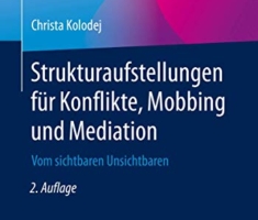 Strukturaufstellungen für Konflikte, Mobbing und Mediation: Vom sichtbaren Unsichtbaren