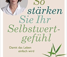 So stärken Sie Ihr Selbstwertgefühl: Damit das Leben einfach wird
