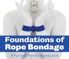 Foundations of Rope Bondage: A Fun and Friendly Introduction to Rope Fundamentals
