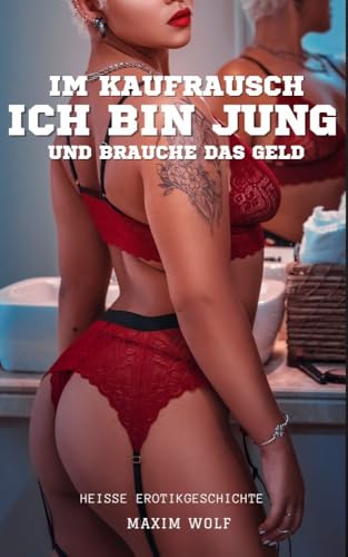 Im Kaufrausch: Ich bin jung und brauche das Geld (Heisse Erotikgeschichte)