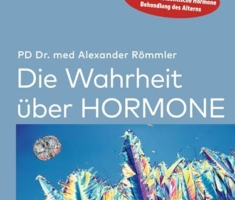 Die Wahrheit über Hormone: Wie Hormone richtig eingesetzt werden und wann sie schaden - Die wichtigsten Therapien für die Wechseljahre