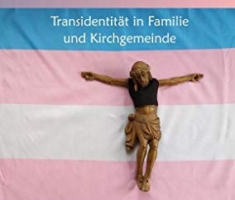 Jesus liebt Trans: Transidentität in Familie und Kirchgemeinde