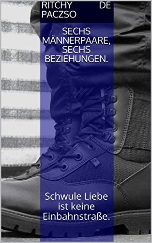 Sechs Männerpaare, sechs Beziehungen.: Schwule Liebe ist keine Einbahnstraße.