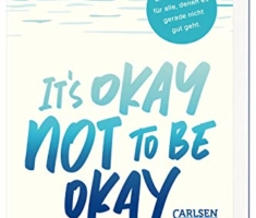 It's okay not to be okay: Inspirierende Persönlichkeiten sprechen über psychische Gesundheit | Mit außergewöhnlichen Beiträgen von Matt Haig, Emilia Clarke, Lena Dunham uvm.