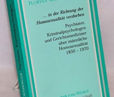 ... in der Richtung Homosexualität verdorben: Psychiater, Kriminalspychologen und Gerichtsmediziner über männliche Homosexualität 1850-1970 (Bibliothek rosa Winkel - Sonderreihe Wissenschaft)