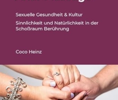 Yoni-, Lingam- & Anal-Massage: Sexuelle Gesundheit & Kultur, Sinnlichkeit und Natürlichkeit in der Schoßraum Berührung