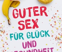 GUTER SEX FÜR GLÜCK UND GESUNDHEIT: Orientierung im Sex-Dschungel